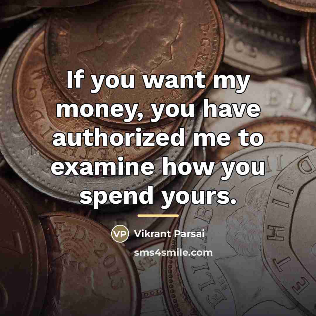 “If you want my money, you have authorized me to…” quote by Vikrant Parsai