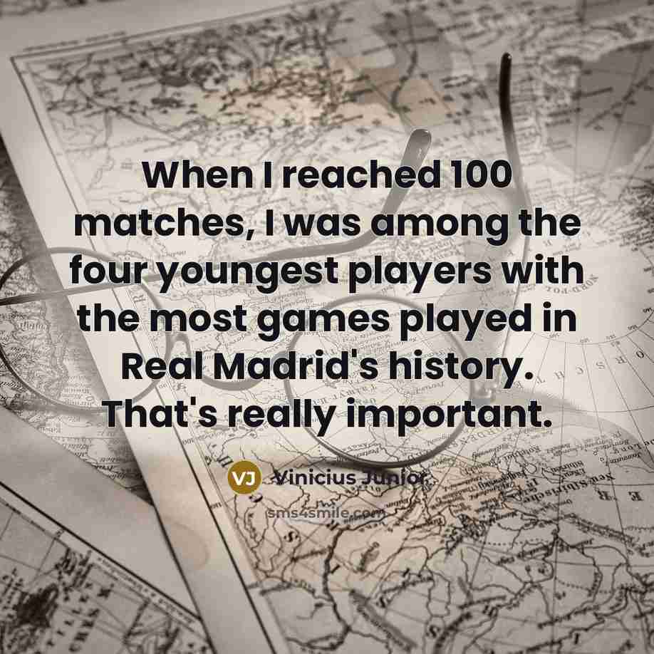 “When I reached 100 matches, I was among the four…” quote by Vinicius Junior