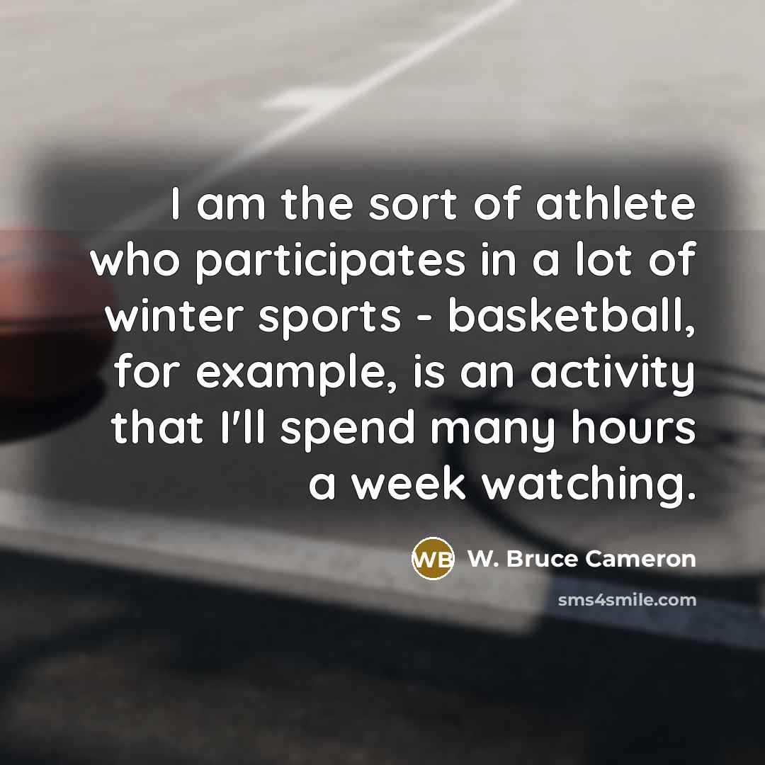 “I am the sort of athlete who participates in a…” quote by W. Bruce Cameron