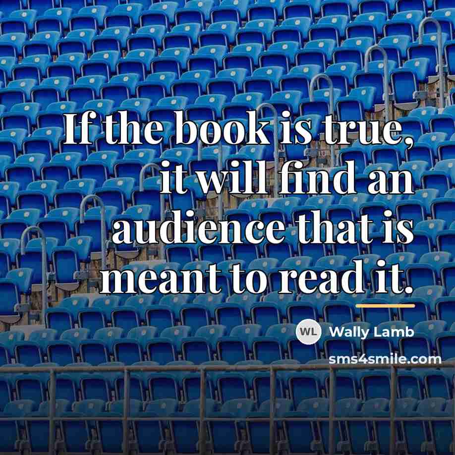 “If the book is true, it will find an audience…” quote by Wally Lamb