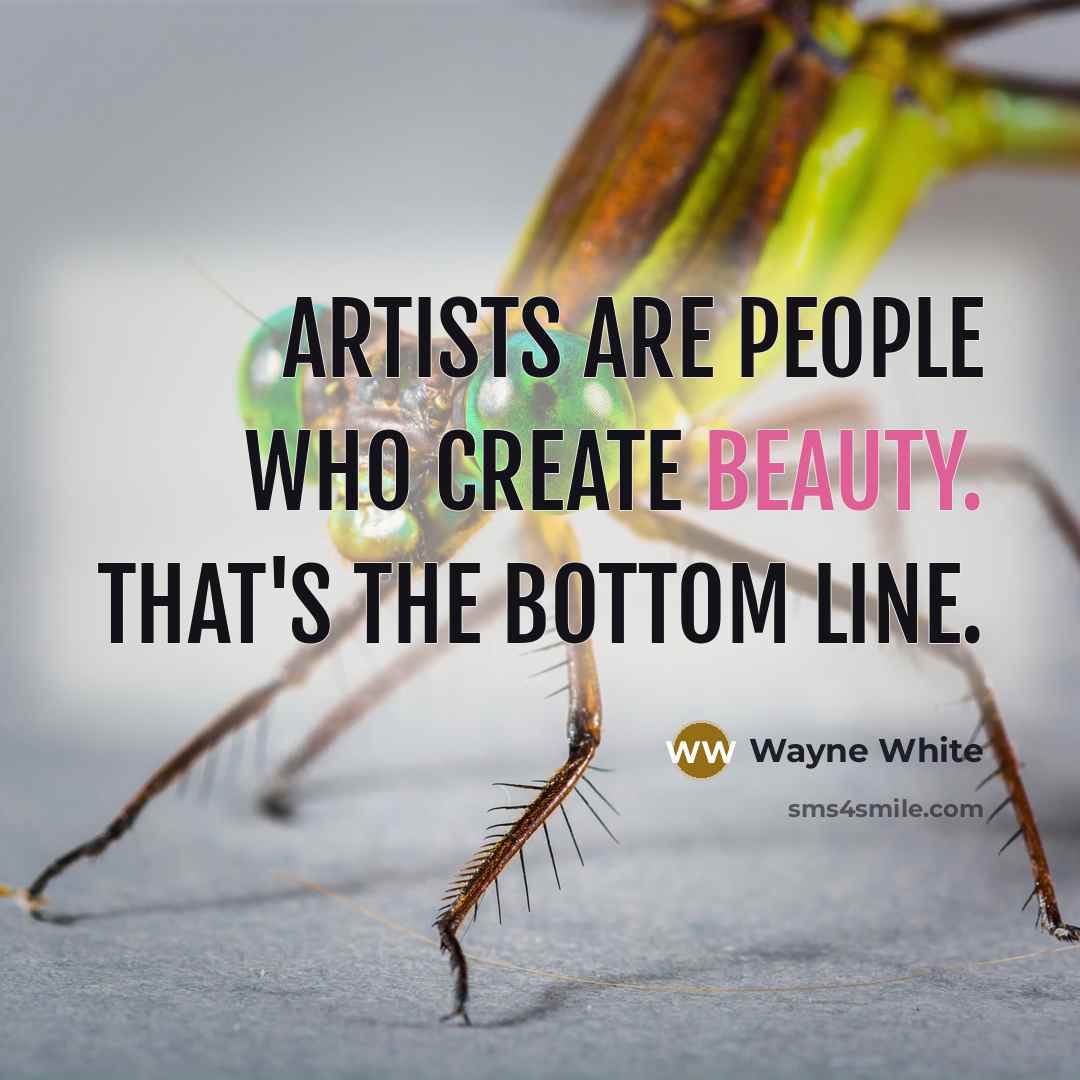 “Artists are people who create beauty. That's the bottom line.…” quote by Wayne White