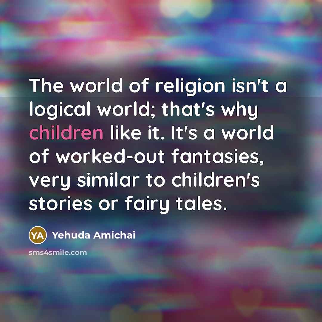 “The world of religion isn't a logical world; that's why…” quote by Yehuda Amichai