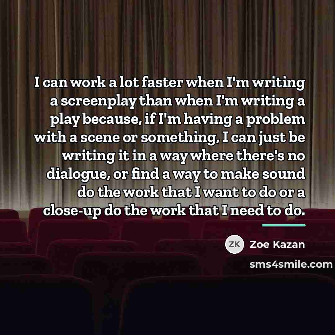 “I can work a lot faster when I'm writing a…” quote by Zoe Kazan