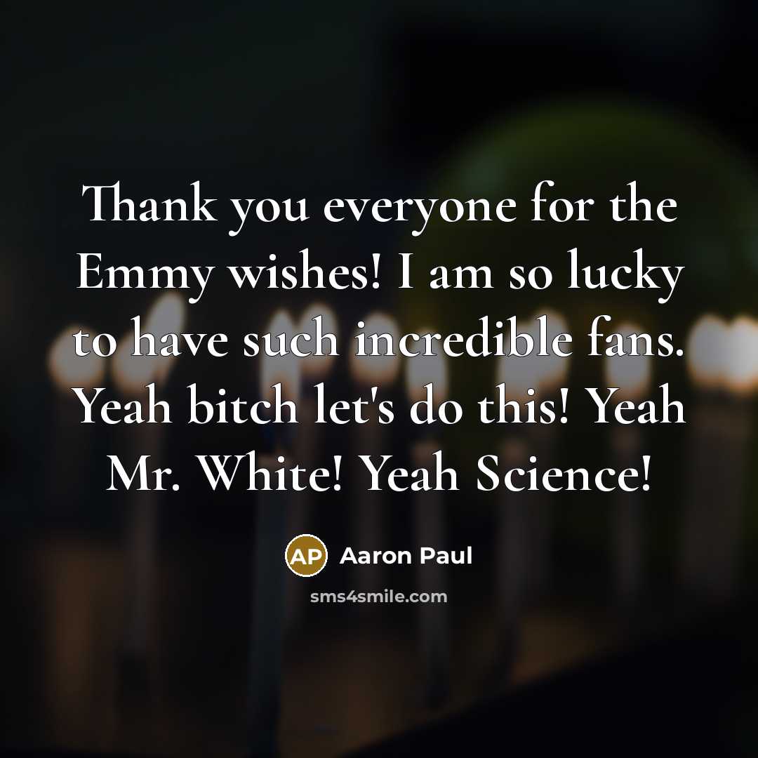 “Thank you everyone for the Emmy wishes! I am so…” quote by Aaron Paul