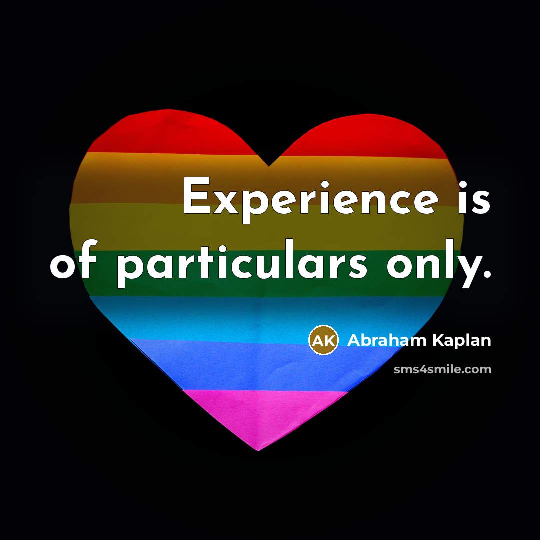 “Experience is of particulars only.…” quote by Abraham Kaplan