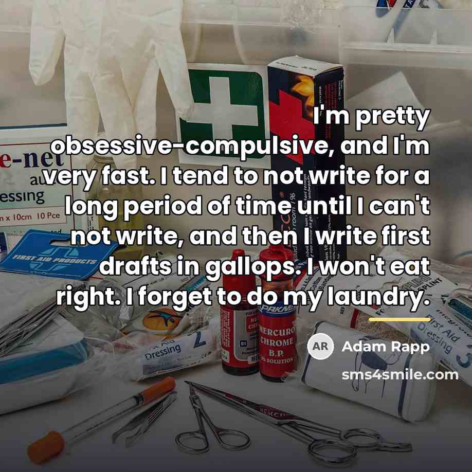 “I'm pretty obsessive-compulsive, and I'm very fast. I tend to…” quote by Adam Rapp