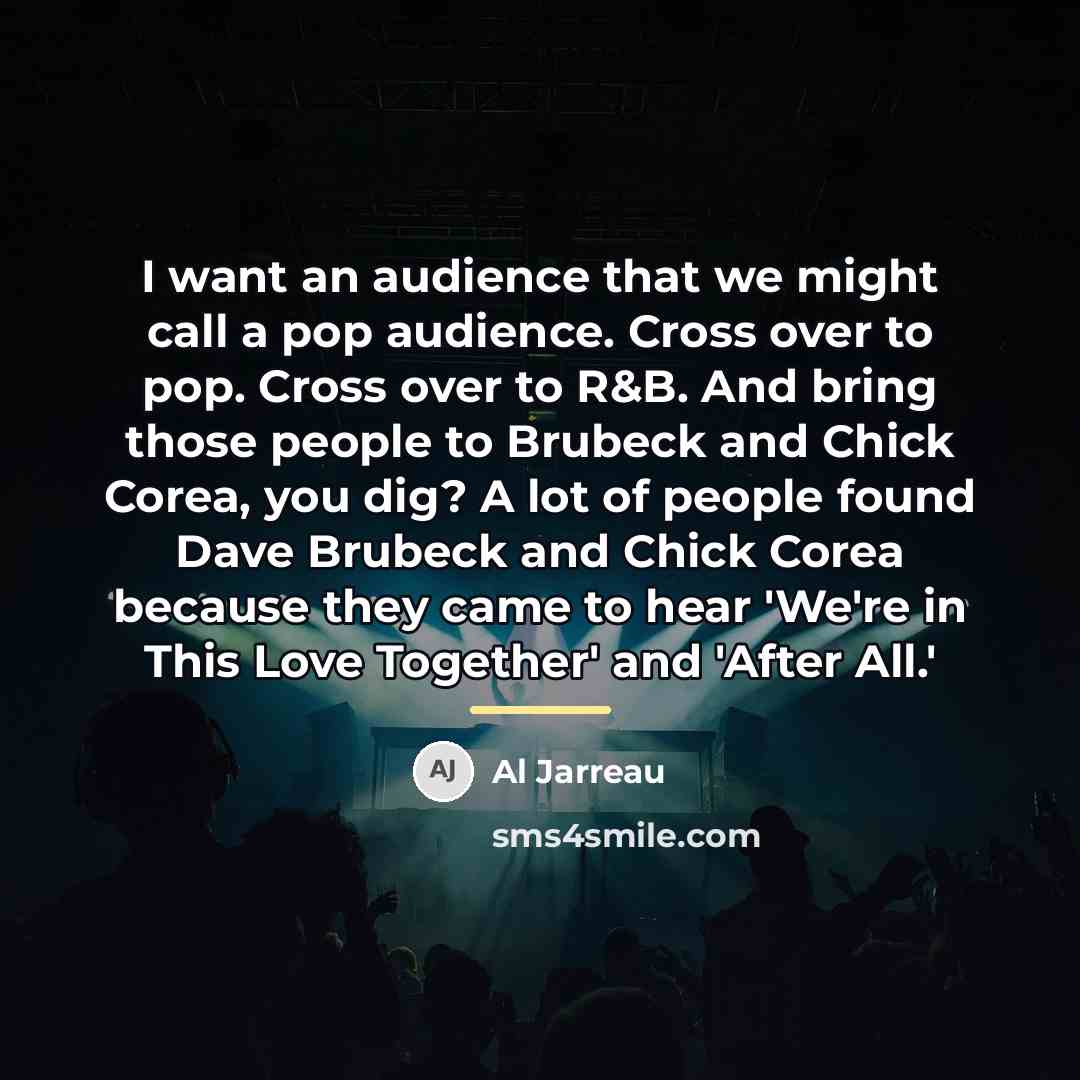 “I want an audience that we might call a pop…” quote by Al Jarreau
