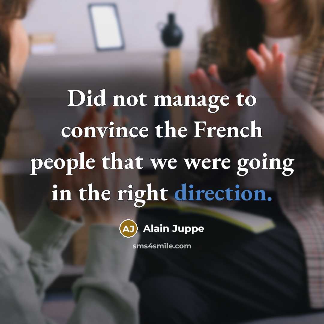 “Did not manage to convince the French people that we…” quote by Alain Juppe