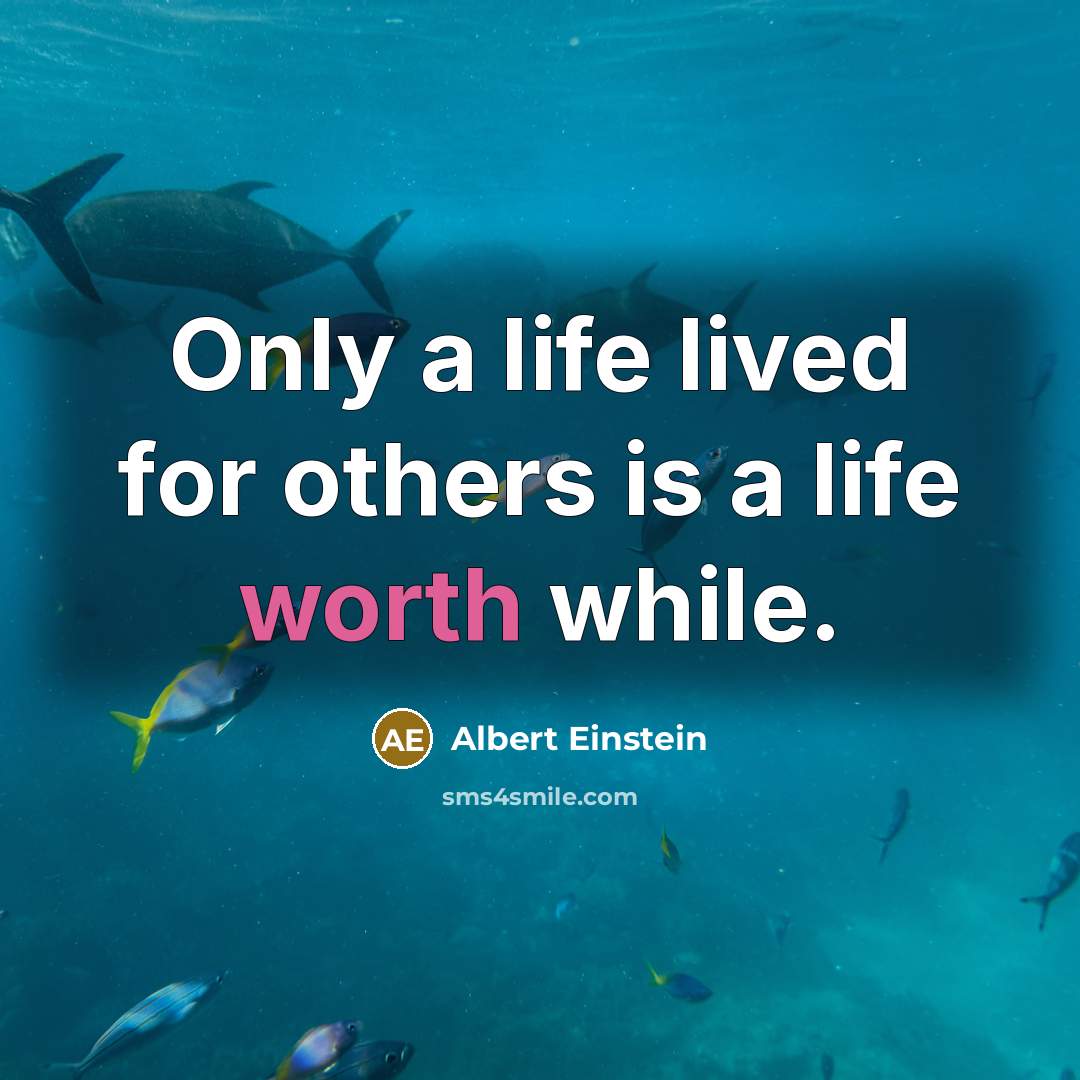 “Only a life lived for others is a life worth…” quote by Albert Einstein