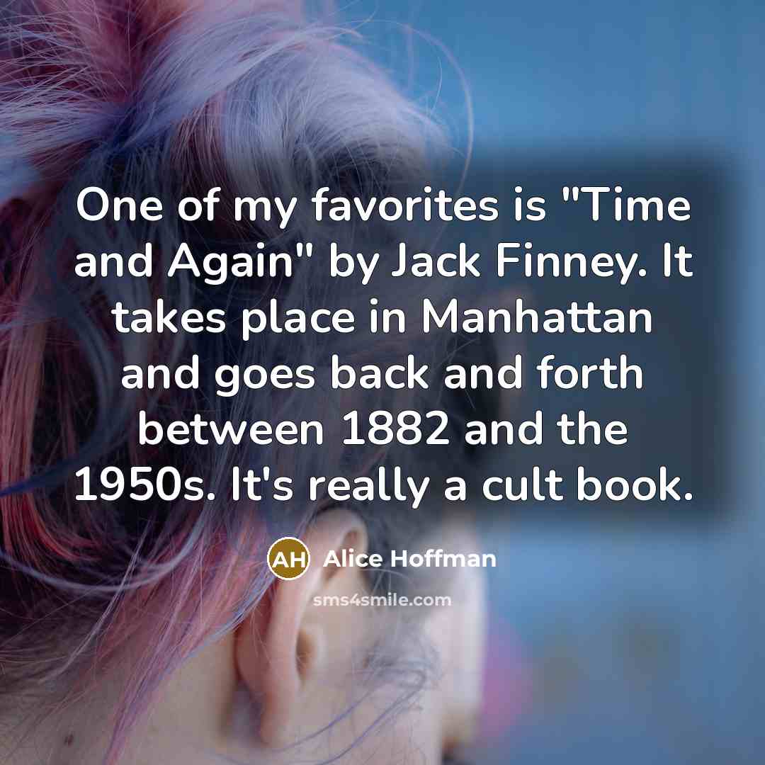 “One of my favorites is "Time and Again" by Jack…” quote by Alice Hoffman