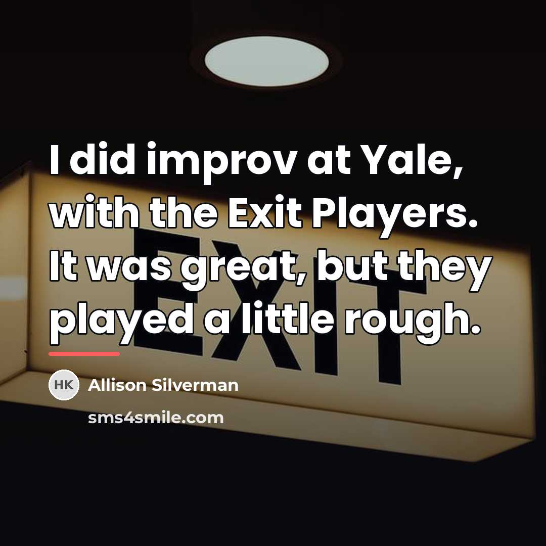 “I did improv at Yale, with the Exit Players. It…” quote by Allison Silverman