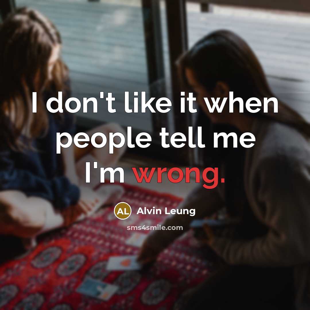 “I don't like it when people tell me I'm wrong.…” quote by Alvin Leung