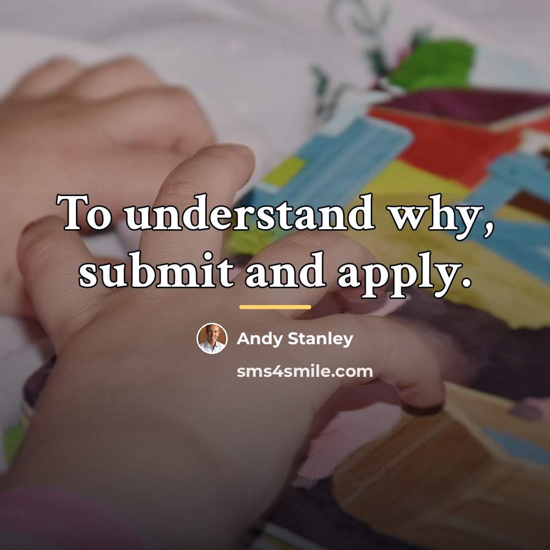 “To understand why, submit and apply.…” quote by Andy Stanley