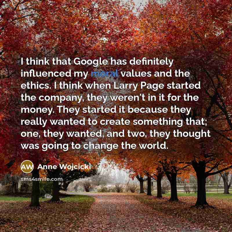 “I think that Google has definitely influenced my moral values…” quote by Anne Wojcicki