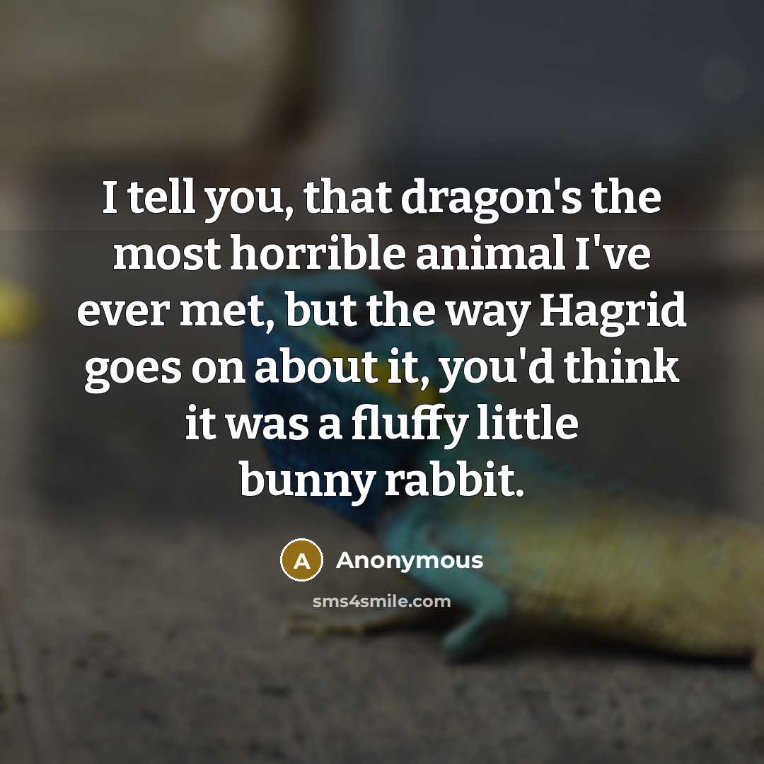 “I tell you, that dragon's the most horrible animal I've…” quote by Anonymous