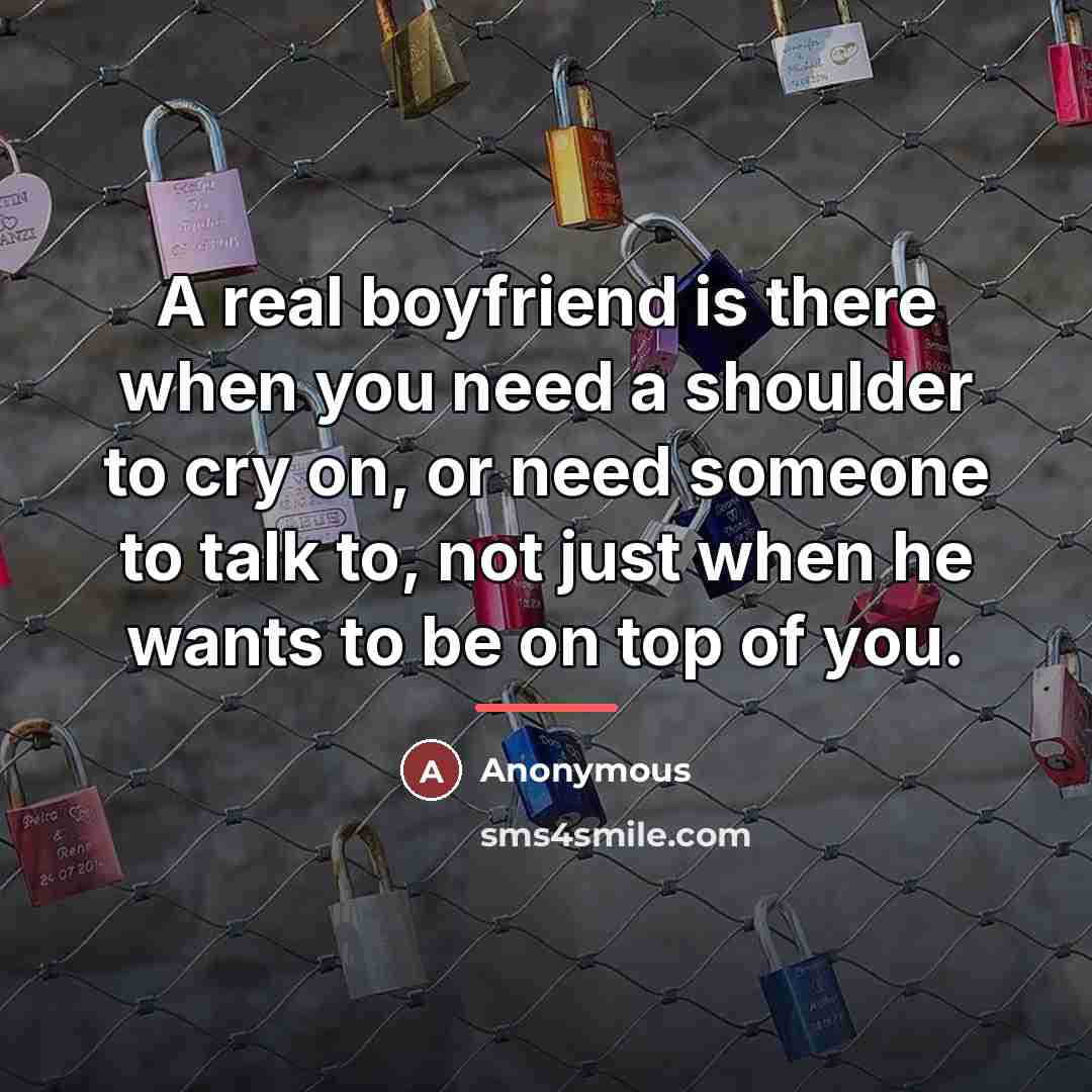 “A real boyfriend is there when you need a shoulder…” quote by Anonymous