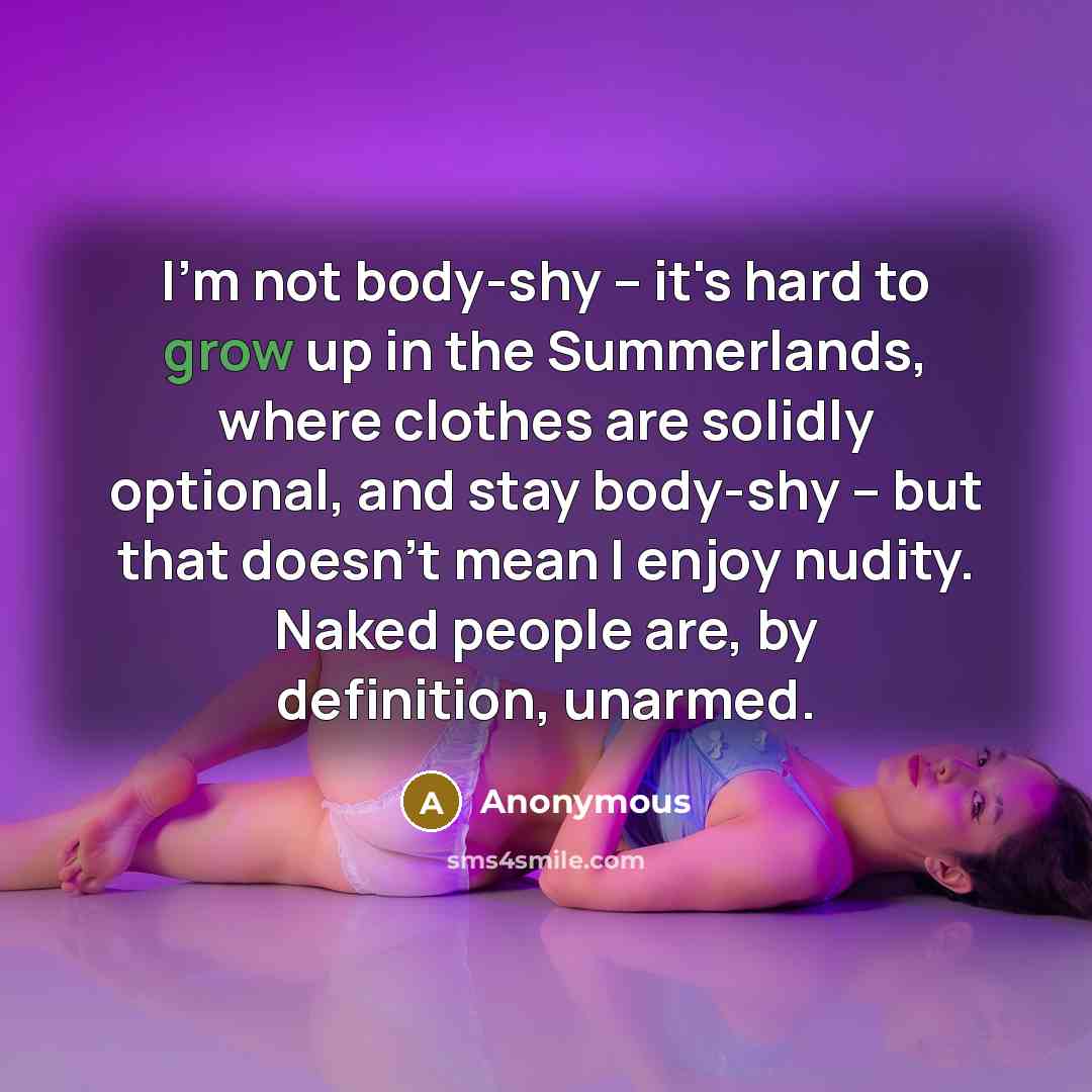 “I'm not body-shy -- it's hard to grow up in…” quote by Anonymous