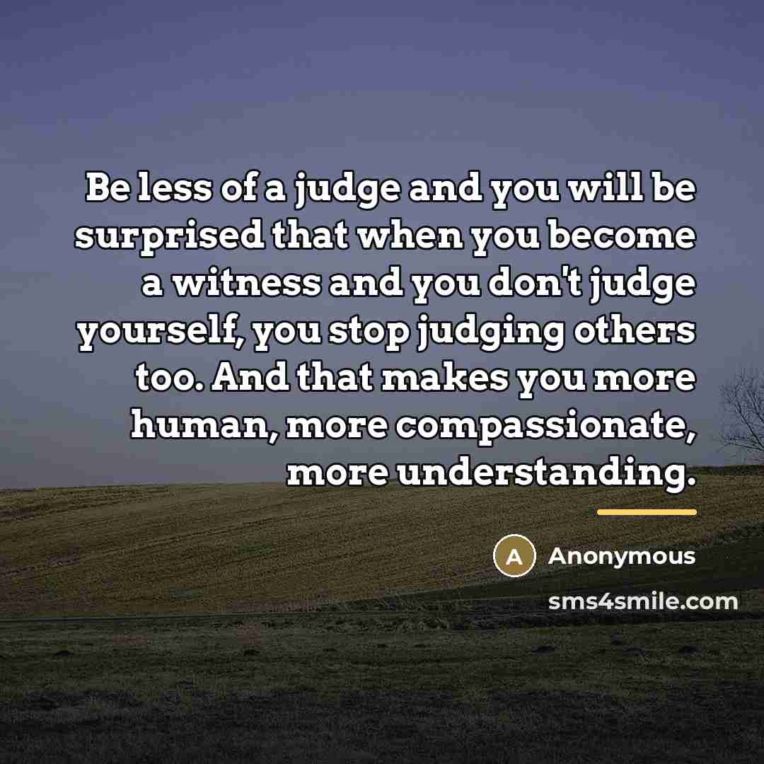 “Be less of a judge and you will be surprised…” quote by Anonymous