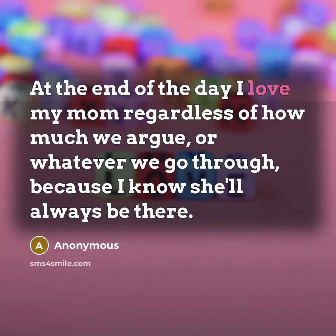 “At the end of the day I love my mom…” quote by Anonymous