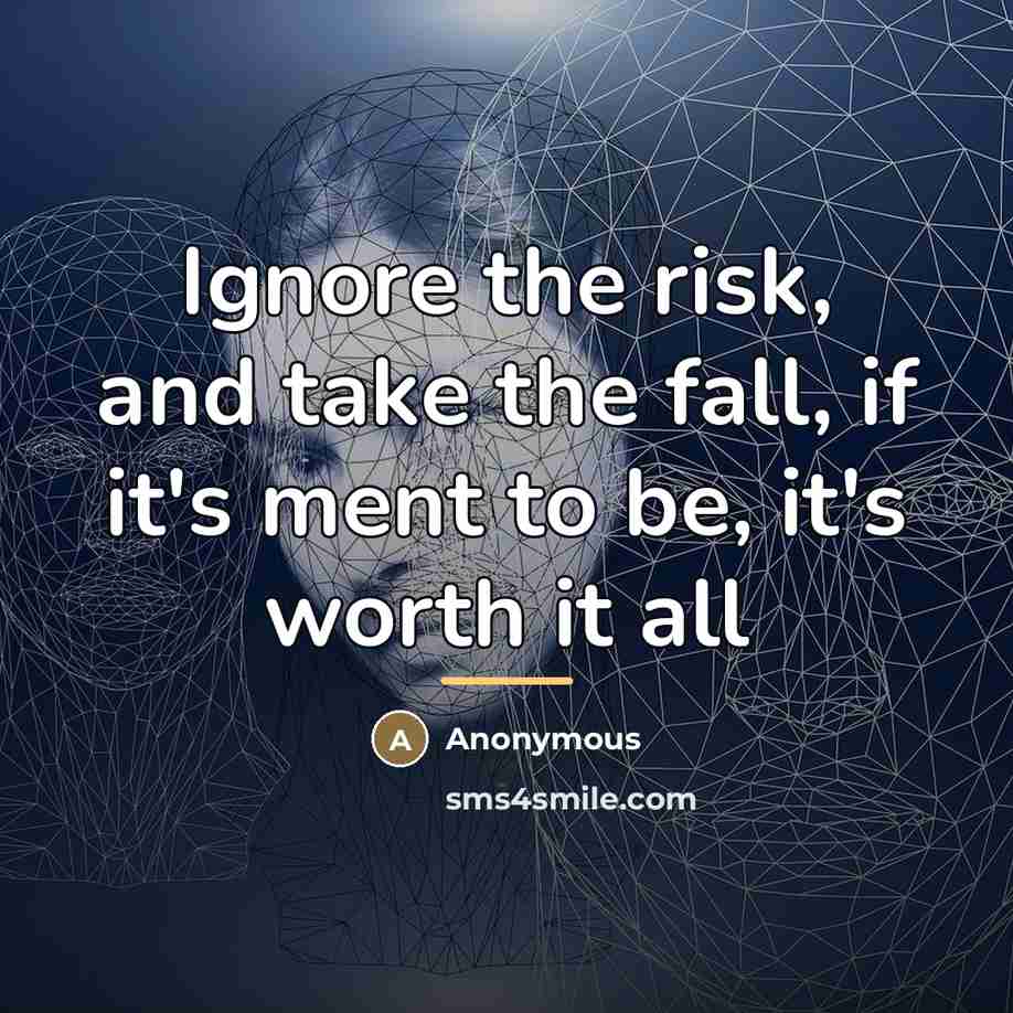 “Ignore the risk, and take the fall, if it's ment…” quote by Anonymous