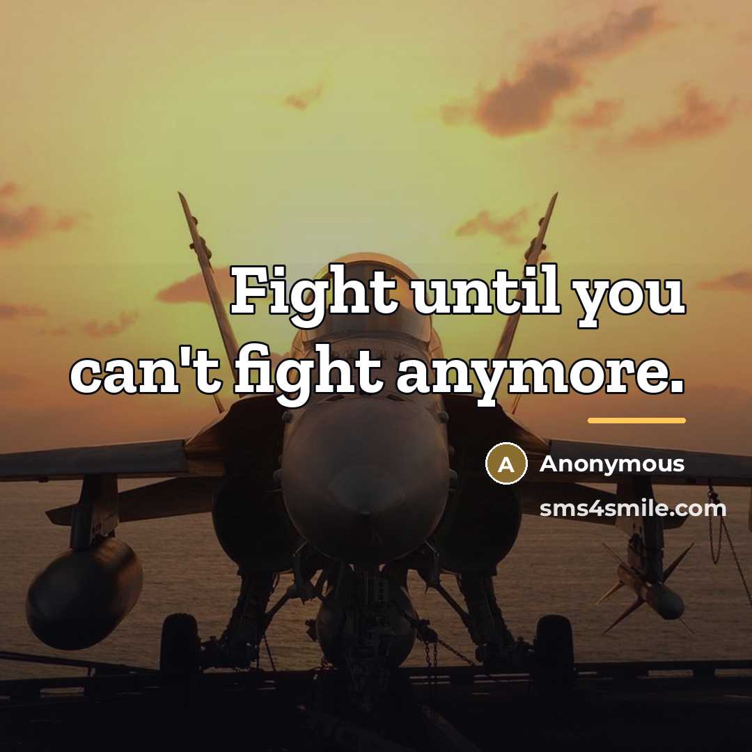“Fight until you can't fight anymore.…” quote by Anonymous