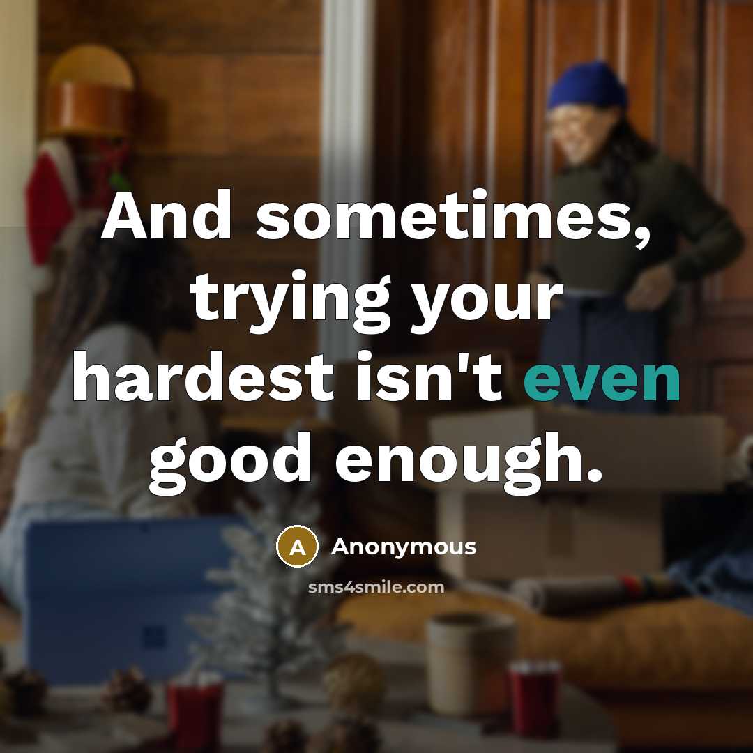 “And sometimes, trying your hardest isn't even good enough.…” quote by Anonymous