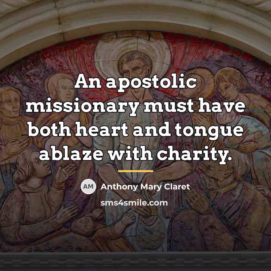 “An apostolic missionary must have both heart and tongue ablaze…” quote by Anthony Mary Claret