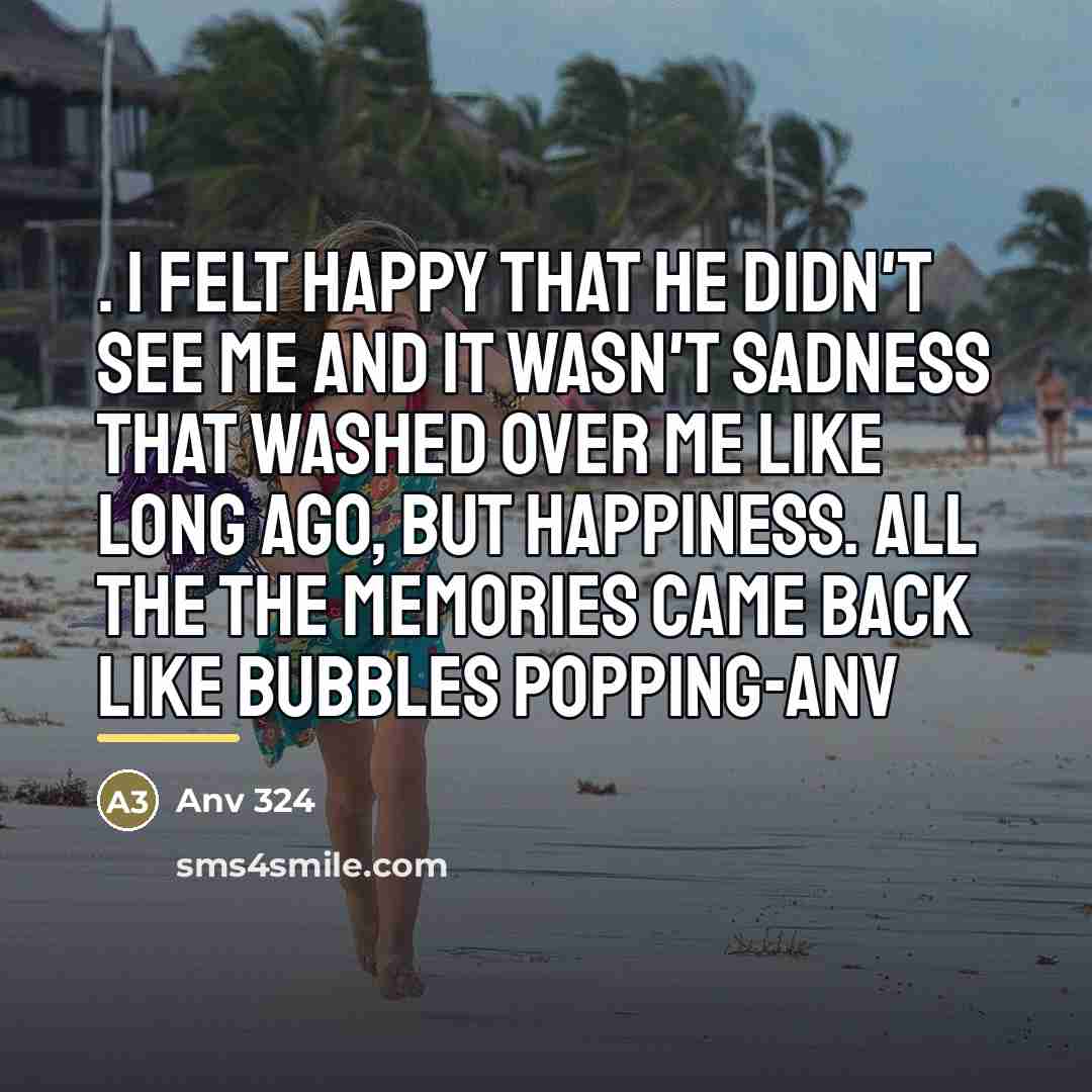 “. I felt happy that he didn't see me and…” quote by Anv 324