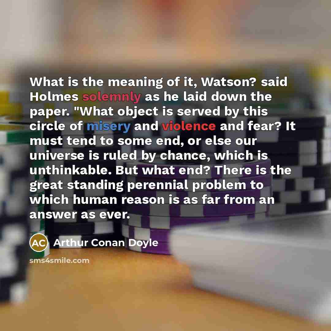 “What is the meaning of it, Watson? said Holmes solemnly…” quote by Arthur Conan Doyle