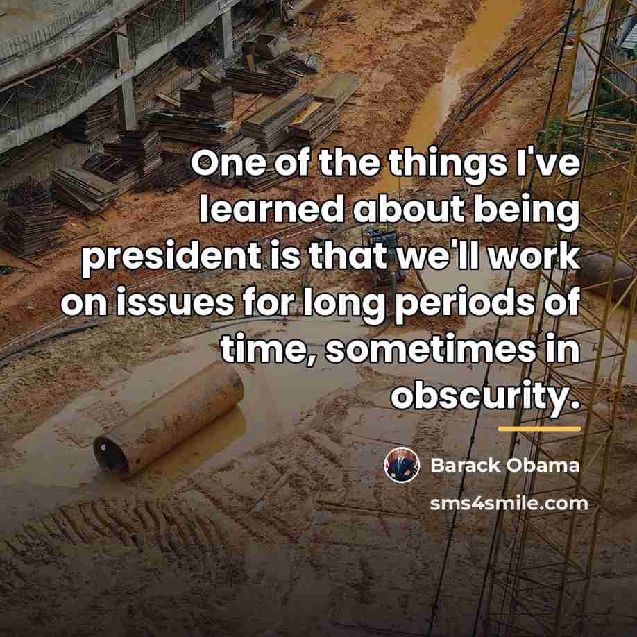 “One of the things I've learned about being president is…” quote by Barack Obama