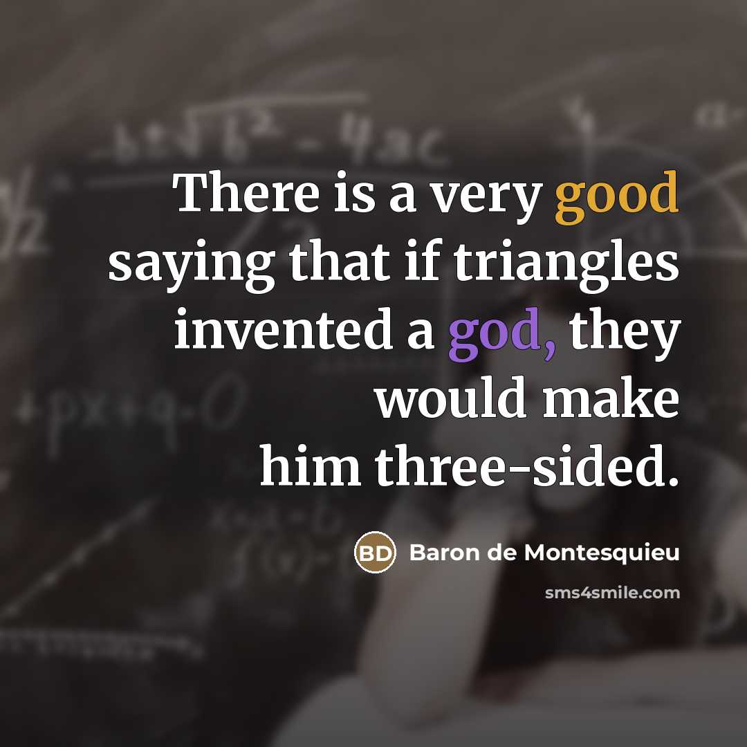 “There is a very good saying that if triangles invented…” quote by Baron de Montesquieu