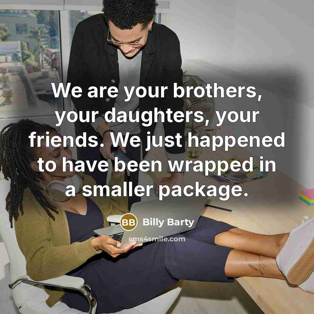 “We are your brothers, your daughters, your friends. We just…” quote by Billy Barty