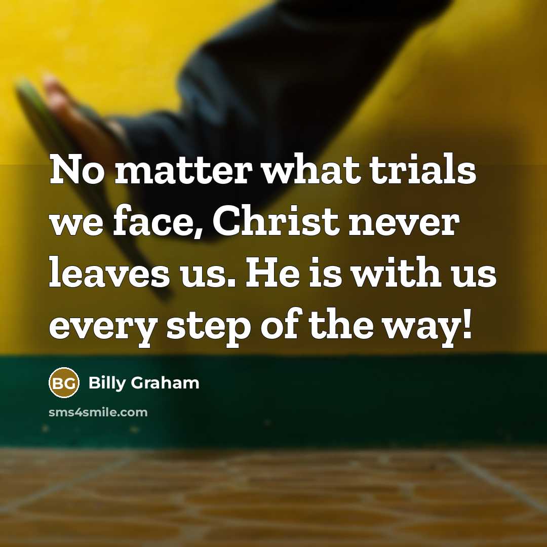 “No matter what trials we face, Christ never leaves us.…” quote by Billy Graham