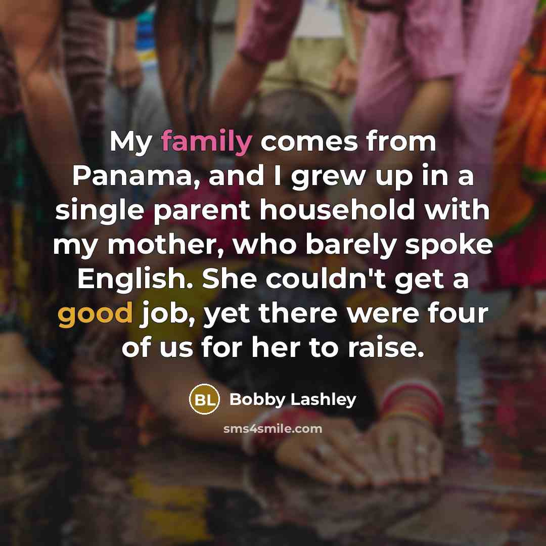 “My family comes from Panama, and I grew up in…” quote by Bobby Lashley