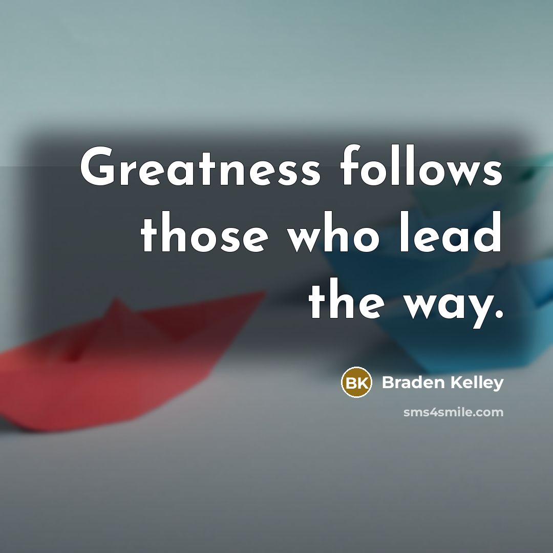 “Greatness follows those who lead the way.…” quote by Braden Kelley