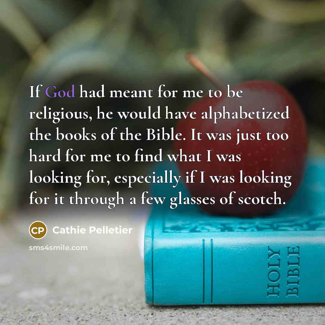 “If God had meant for me to be religious, he…” quote by Cathie Pelletier