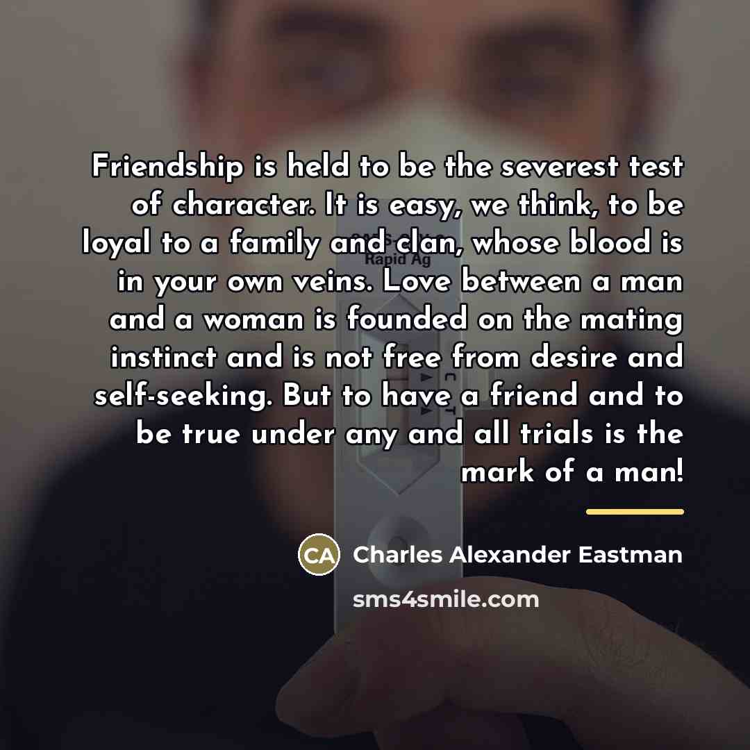 “Friendship is held to be the severest test of character.…” quote by Charles Alexander Eastman