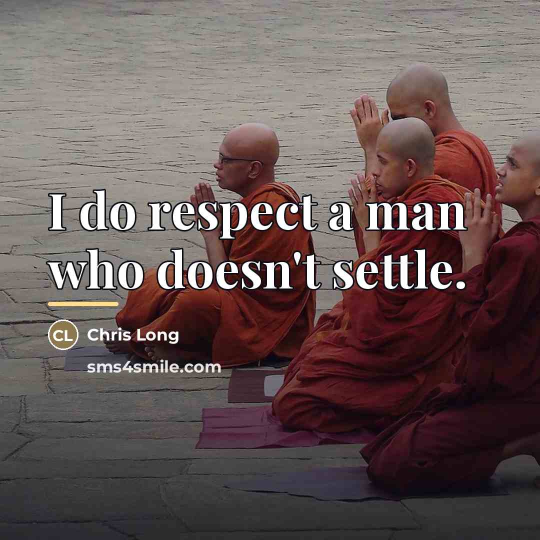 “I do respect a man who doesn't settle.…” quote by Chris Long