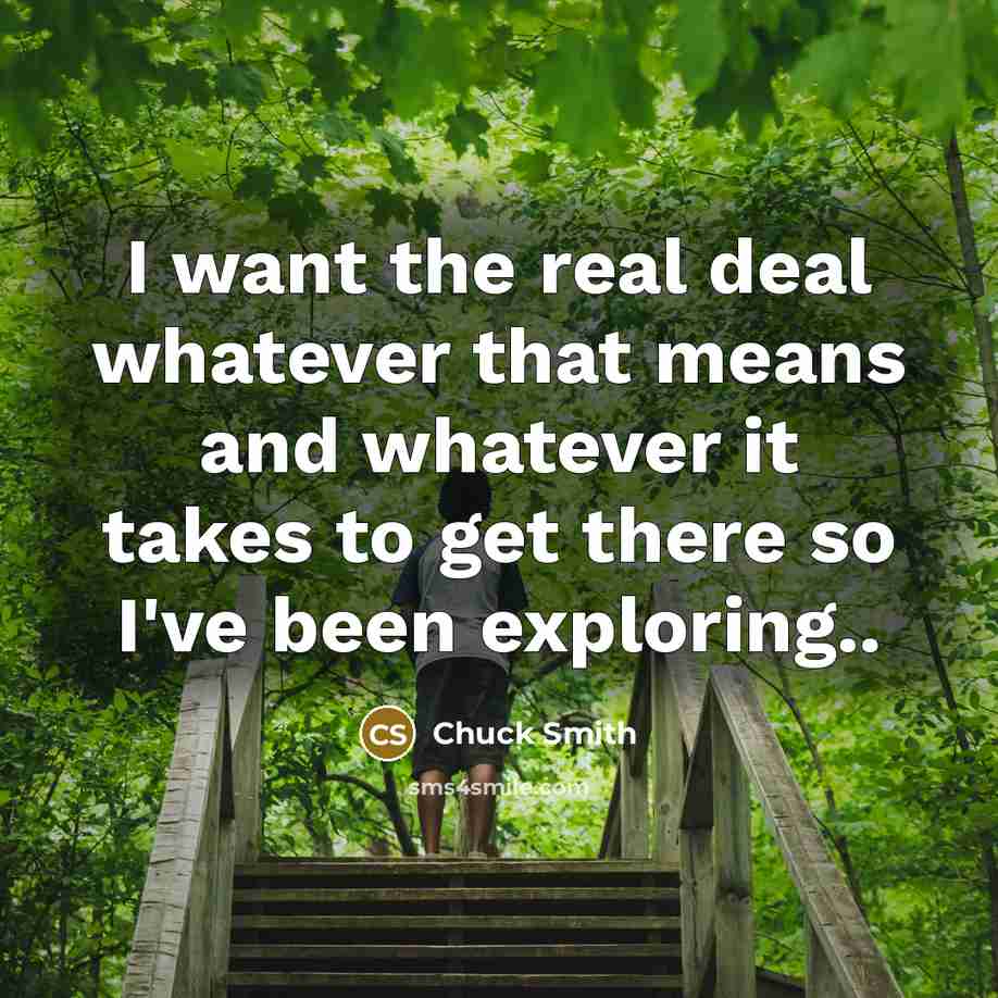“I want the real deal whatever that means and whatever…” quote by Chuck Smith