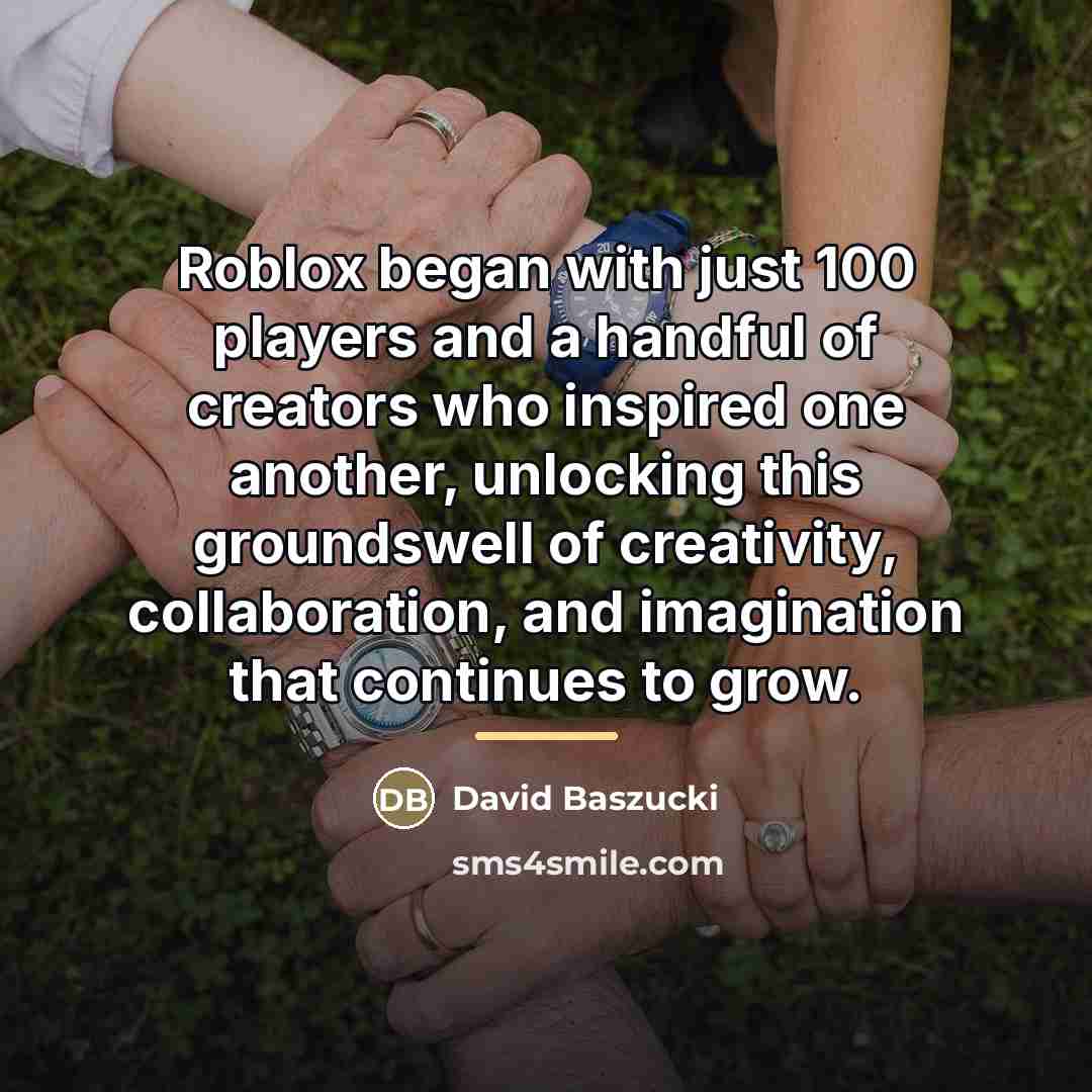 “Roblox began with just 100 players and a handful of…” quote by David Baszucki