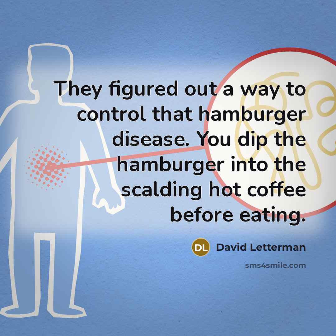 “They figured out a way to control that hamburger disease.…” quote by David Letterman