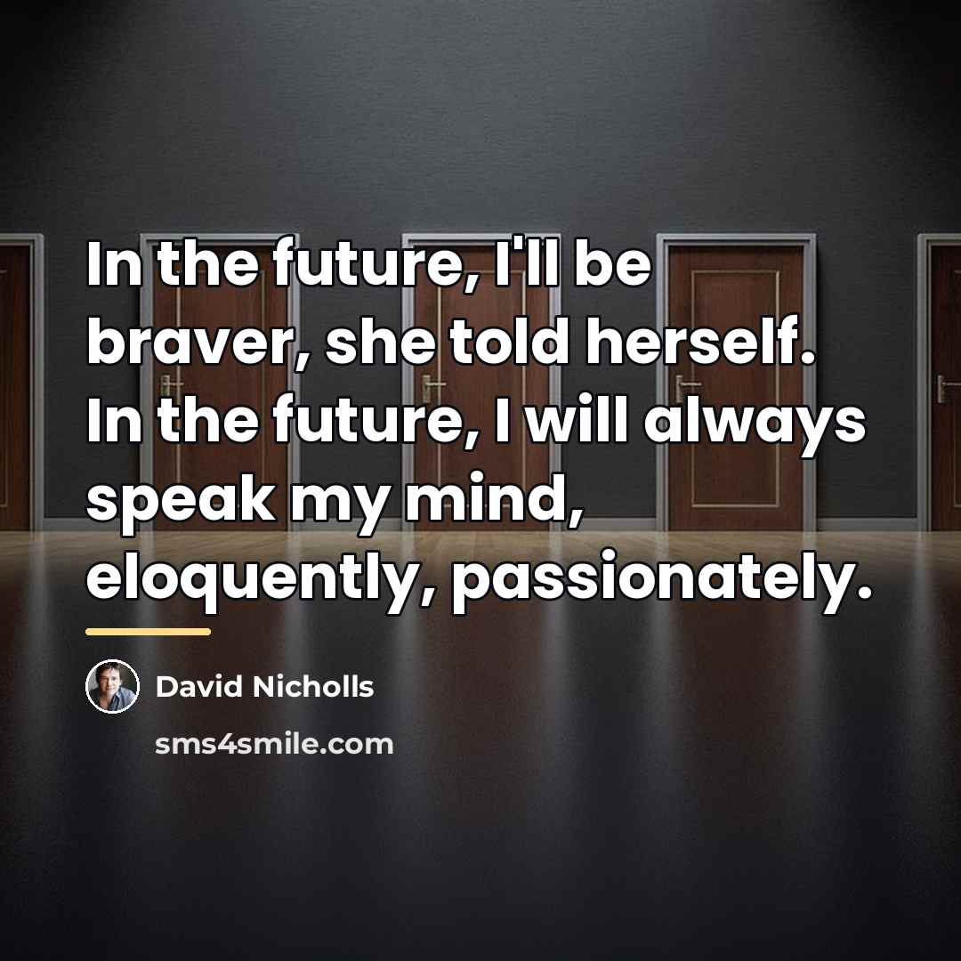 “In the future, I'll be braver, she told herself. In…” quote by David Nicholls