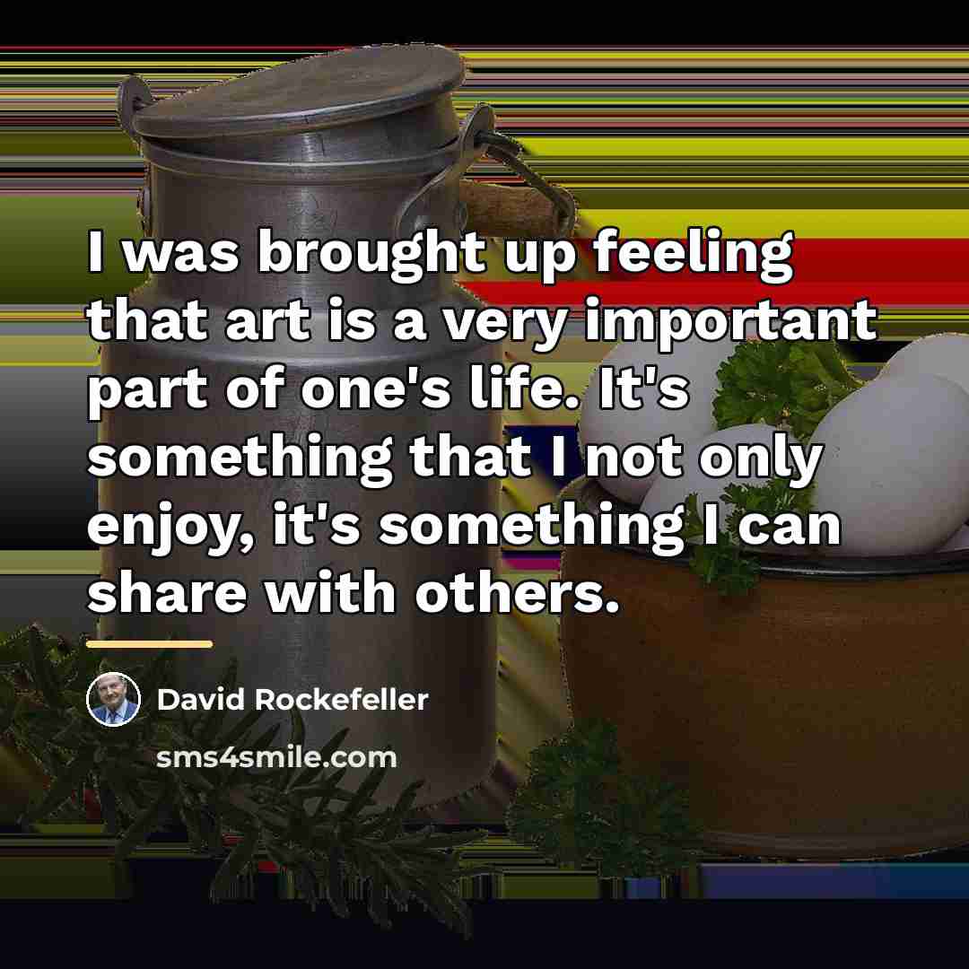 “I was brought up feeling that art is a very…” quote by David Rockefeller