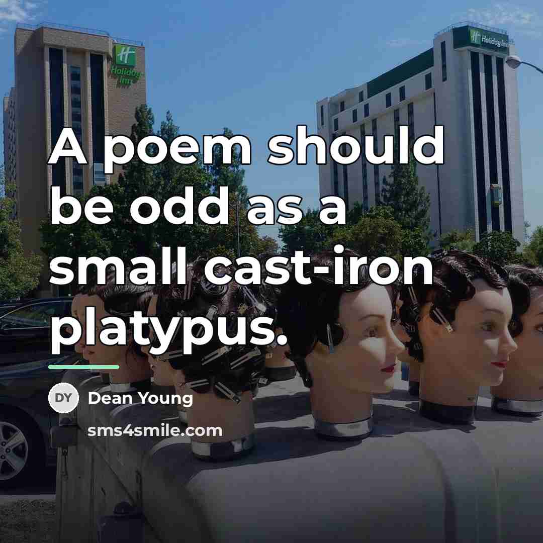 “A poem should be odd as a small cast-iron platypus.…” quote by Dean Young