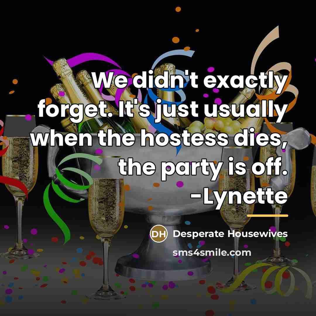 “We didn't exactly forget. It's just usually when the hostess…” quote by Desperate Housewives