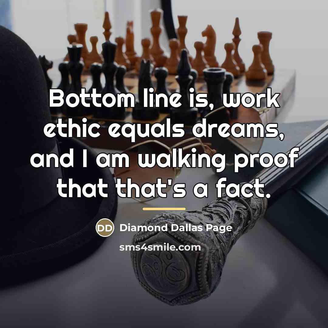 “Bottom line is, work ethic equals dreams, and I am…” quote by Diamond Dallas Page
