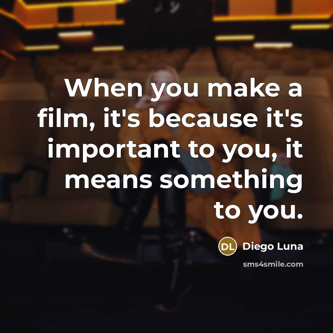 “When you make a film, it's because it's important to…” quote by Diego Luna