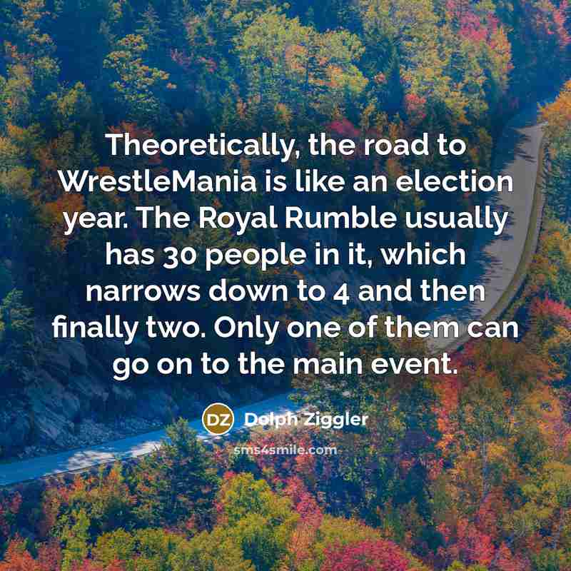 “Theoretically, the road to WrestleMania is like an election year.…” quote by Dolph Ziggler