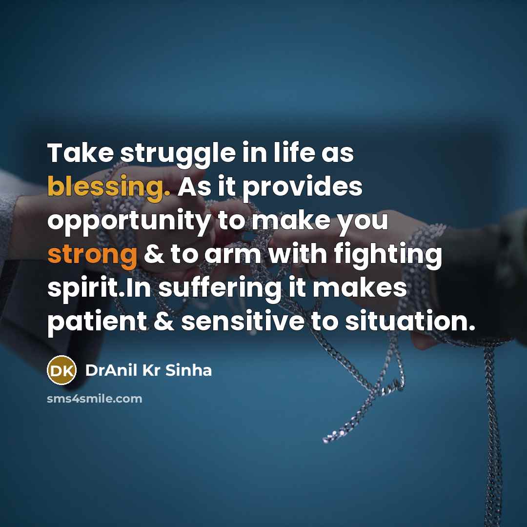 “Take struggle in life as blessing. As it provides opportunity…” quote by DrAnil Kr Sinha