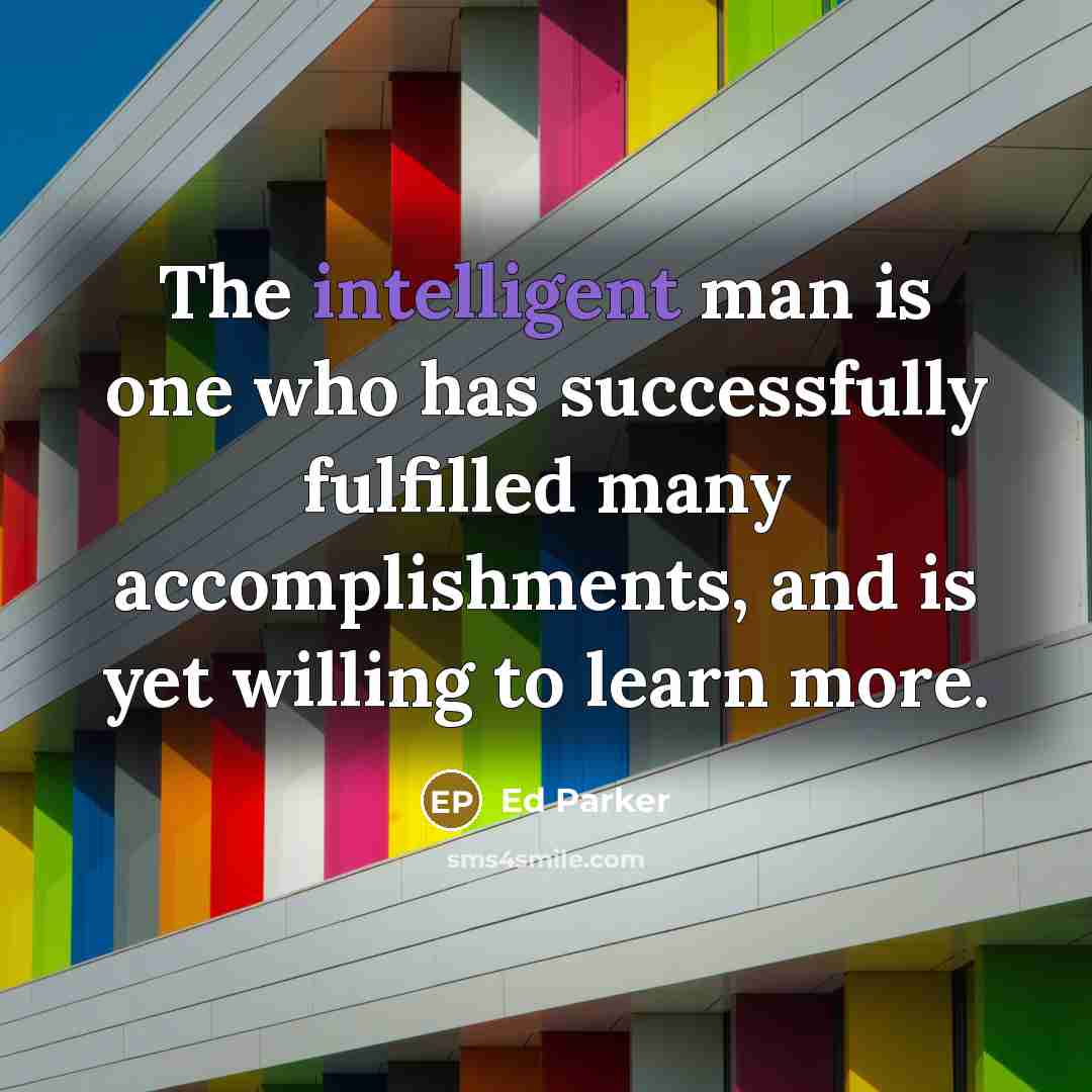 “The intelligent man is one who has successfully fulfilled many…” quote by Ed Parker